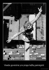 Visada gyvenime yra proga kažką pamėginti  - 