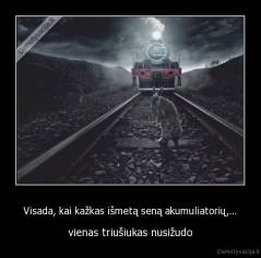 Visada, kai kažkas išmetą seną akumuliatorių,... - vienas triušiukas nusižudo