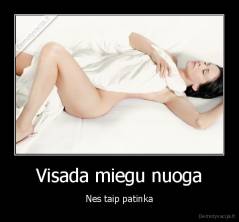 Visada miegu nuoga - Nes taip patinka