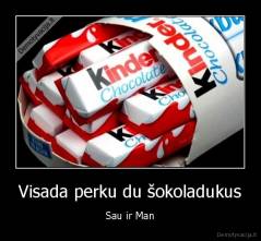 Visada perku du šokoladukus - Sau ir Man