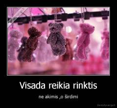 Visada reikia rinktis - ne akimis ,o širdimi