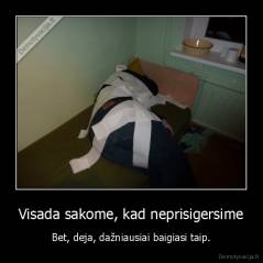 Visada sakome, kad neprisigersime - Bet, deja, dažniausiai baigiasi taip.