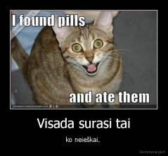 Visada surasi tai - ko neieškai. 