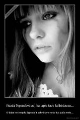 Visada šypsodavausi, kai apie tave kalbėdavau... - O dabar net negaliu šypsotis ir sakyti tavo vardo tuo pačiu metu...