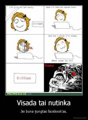 Visada tai nutinka - Jei buna ijungtas facebook'as.