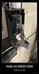 Visada yra kažkoks būdas - sutaisyti tai, ką reikia