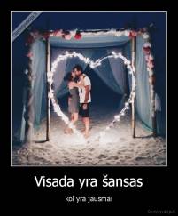 Visada yra šansas - kol yra jausmai