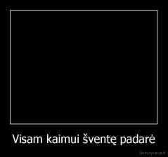 Visam kaimui šventę padarė - 