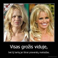 Visas grožis viduje, - bet šį kartą jai tikrai praverstų makiažas.