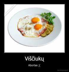 Viščiukų - Abortas ;(