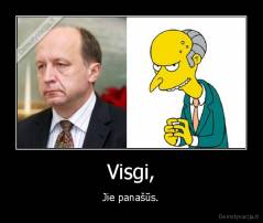 Visgi, - Jie panašūs.