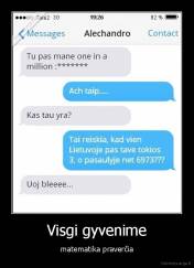 Visgi gyvenime - matematika praverčia