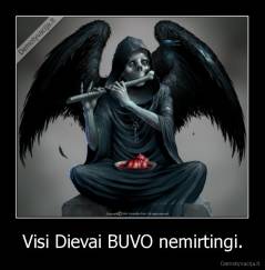 Visi Dievai BUVO nemirtingi. - 