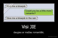 Visi JIE - daugiau ar mažiau romantiški.