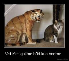 Visi Mes galime būti kuo norime.  - 