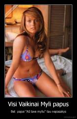 Visi Vaikinai Myli papus - Bet  papai "Aš tave myliu" tau nepasakys