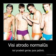 Visi atrodo normalūs -  kol pradedi geriau juos pažinti.