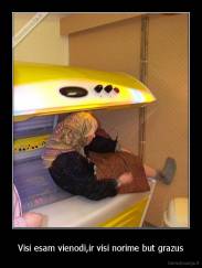 Visi esam vienodi,ir visi norime but grazus - 