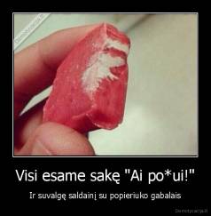 Visi esame sakę "Ai po*ui!" - Ir suvalgę saldainį su popieriuko gabalais