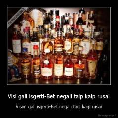 Visi gali isgerti-Bet negali taip kaip rusai - Visim gali isgerti-Bet negali taip kaip rusai
