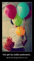 Visi gali tau kažka padovanot.. - Bet tik tikri draugai žinos ko tu nori