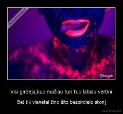 Visi girdėja,kuo mažiau turi tuo labiau vertini - Bet tik vienetai žino šito bespirdielo skonį