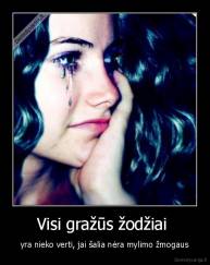 Visi gražūs žodžiai  - yra nieko verti, jai šalia nėra mylimo žmogaus