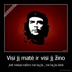 Visi jį matė ir visi jį žino - ,bet niekas nežino nei ką jis , nei ką jis darė