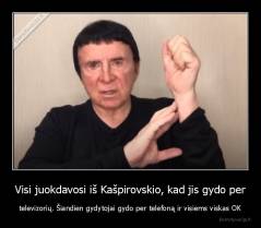 Visi juokdavosi iš Kašpirovskio, kad jis gydo per - televizorių. Šiandien gydytojai gydo per telefoną ir visiems viskas OK