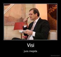 Visi - juos megsta