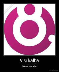 Visi kalba - Nieks nematė