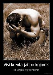 Visi krenta jai po kojomis - o ji vistiek priklauso tik man