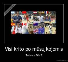 Visi krito po mūsų kojomis - Toliau - JAV ?