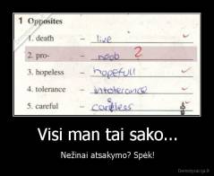 Visi man tai sako... - Nežinai atsakymo? Spėk!