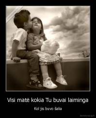 Visi matė kokia Tu buvai laiminga - Kol jis buvo šalia