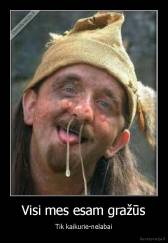 Visi mes esam gražūs - Tik kaikurie-nelabai