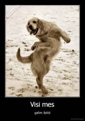 Visi mes - galim šokti