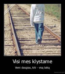 Visi mes klystame - Vieni daugiau, kiti - visą laiką