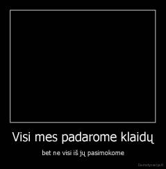 Visi mes padarome klaidų - bet ne visi iš jų pasimokome