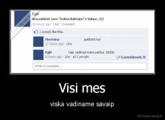 Visi mes - viska vadiname savaip