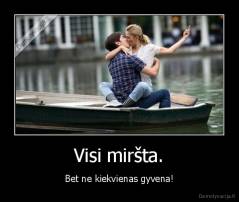 Visi miršta. - Bet ne kiekvienas gyvena!