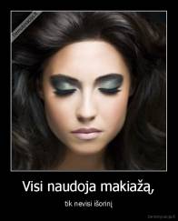 Visi naudoja makiažą, - tik nevisi išorinį
