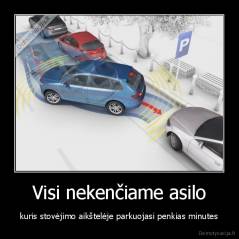 Visi nekenčiame asilo - kuris stovėjimo aikštelėje parkuojasi penkias minutes