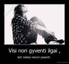 Visi nori gyventi ilgai , - bet niekas nenori pasenti .