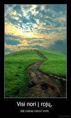 Visi nori į rojų,  - bet niekas nenori mirti. 