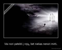 Visi nori patekti į rojų, bet niekas nenori mirti. - 