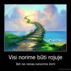 Visi norime būti rojuje - Bet nei vienas nenorime mirti