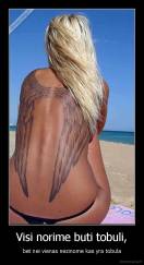 Visi norime buti tobuli, - bet nei vienas nezinome kas yra tobula