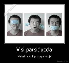 Visi parsiduoda - Klausimas tik pinigų sumoje