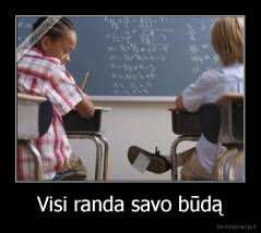 Visi randa savo būdą - 